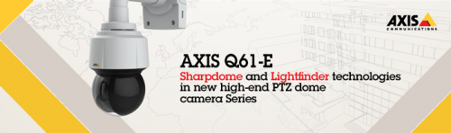Serie noua de camere PTZ AXIS Q61-E Sharpdome si Lightfinder
