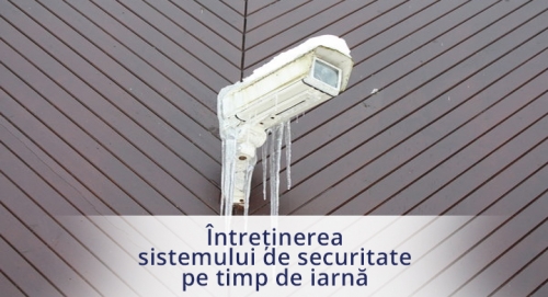 Intretinerea sistemului de alarma/supraveghere pe timpul iernii