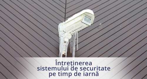 Intretinerea sistemului de alarma/supraveghere pe timpul iernii
